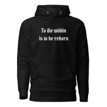 Load image into Gallery viewer, unisex black hoodie with image phrase "To die within is be reborn." Front view.