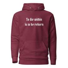 Load image into Gallery viewer, unisex maroon hoodie with image phrase "To die within is be reborn." Front view.