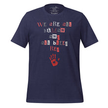 Load image into Gallery viewer, unisex heather midnight navy blue t-shirt with image phrase: "We are all human and all bleed red." with an image graphic of a red handprint, with a heart in the middle.