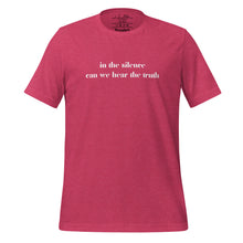 Load image into Gallery viewer, unisex heather raspberry pink t-shirt, with image phrase: "in the silence can we hear the truth." Front view.