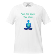 Load image into Gallery viewer, unisex white t-shirt with image phrase: "Your mind shapes your world." With a green blue watercolor image graphic of a person's silhouette, in pose of meditation. Front view.