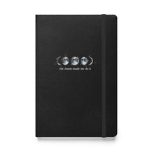 Load image into Gallery viewer, The Moon Made Me Do It - Hardcover Bound Notebook
