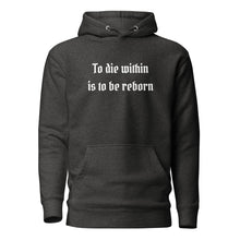 Load image into Gallery viewer, unisex charcoal grey heather hoodie with image phrase &quot;To die within is be reborn.&quot; Front view.
