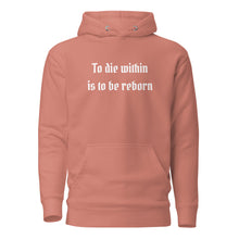 Load image into Gallery viewer, unisex dusty rose peach/pink hoodie with image phrase &quot;To die within is be reborn.&quot; Front view.
