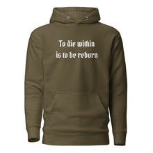 Load image into Gallery viewer, unisex military army green hoodie with image phrase &quot;To die within is be reborn.&quot; Front view.
