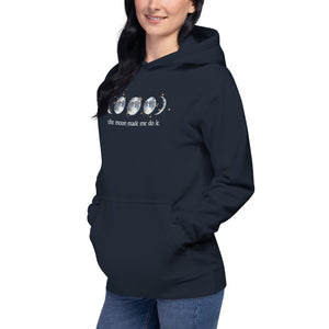 The Moon Made Me Do It - Unisex Hoodie