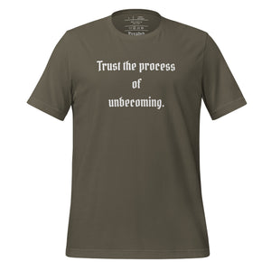 unisex army green t-shirt, with image phrase: "Trust the process of unbecoming" Front view.