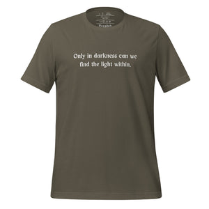 unisex army green t-shirt, with image phrase: "only in darkness can we find the light within." Front view.