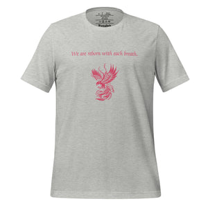 unisex heather grey t-shirt, with image phrase: "We are reborn with each breath," with image of red elegant phoenix. Front view.