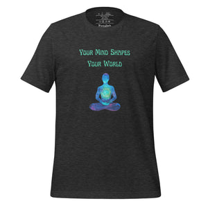 unisex dark grey heather t-shirt with image phrase: "Your mind shapes your world." With a green blue watercolor image graphic of a person's silhouette, in pose of meditation. Front view.