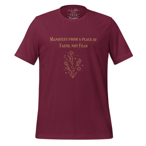 unisex maroon t-shirt  with image phrase: "Manifest from a place of faith, not fear."