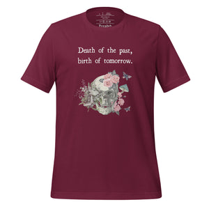 unisex maroon t-shirt with image design of a skull with plants, mushrooms, roses, and flowers growing out of it, with white butterflies, and image phrase "Death of the Past, Birth of Tomorrow." Front view.