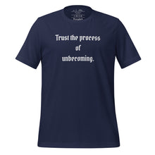 Load image into Gallery viewer, unisex navy blue t-shirt, with image phrase: &quot;Trust the process of unbecoming&quot; Front view.
