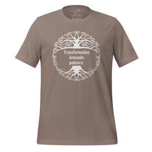 Unisex pebble brown t-shirt, with image phrase: "Transformation demands patience." Front view.