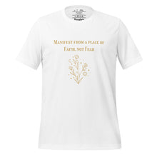 Load image into Gallery viewer, unisex white t-shirt  with image phrase: &quot;Manifest from a place of faith, not fear.&quot;
