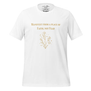 unisex white t-shirt  with image phrase: "Manifest from a place of faith, not fear."