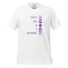 Load image into Gallery viewer, unisex white t-shirt with image phrase &quot;every end is a beginning,&quot; with image design of moon phases, from new moon, to full moon, to new moon. Front view.
