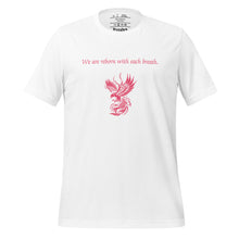 Load image into Gallery viewer, unisex white t-shirt, with image phrase: &quot;We are reborn with each breath,&quot; with image of red elegant phoenix. Front view.
