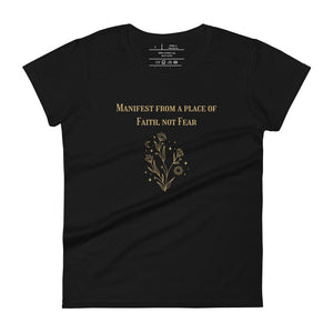 women's black t-shirt with image phrase: "Manifest from a place of faith, not fear."