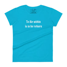 Load image into Gallery viewer, women&#39;s caribbean blue t-shirt  with image phrase: &quot;To die within is to be reborn.&quot;
