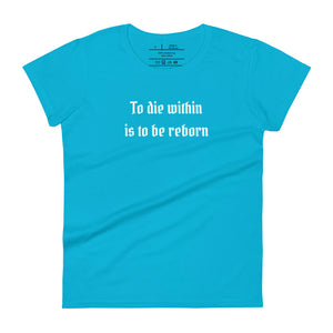 women's caribbean blue t-shirt  with image phrase: "To die within is to be reborn."