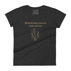 women's heather dark grey t-shirt with image phrase: "Manifest from a place of faith, not fear."