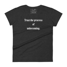 Load image into Gallery viewer, women&#39;s dark grey heather t-shirt, with image phrase: &quot;Trust the process of unbecoming&quot; Front view.
