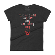 Load image into Gallery viewer, women&#39;s dark grey heather t-shirt with image phrase: &quot;We are all human and all bleed red.&quot; with an image graphic of a red handprint, with a heart in the middle.
