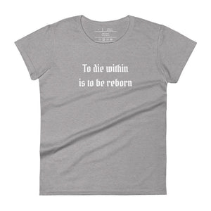 women's heather grey t-shirt  with image phrase: "To die within is to be reborn."