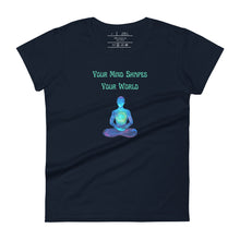 Load image into Gallery viewer, women&#39;s navy blue t-shirt with image phrase: &quot;Your mind shapes your world.&quot; With a green blue watercolor image graphic of a person&#39;s silhouette, in pose of meditation. Front view.
