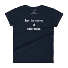 Load image into Gallery viewer, women&#39;s navy blue t-shirt, with image phrase: &quot;Trust the process of unbecoming&quot; Front view.
