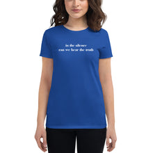 Load image into Gallery viewer, woman modeling/wearing women&#39;s royal blue t-shirt, with image phrase: &quot;in the silence can we hear the truth.&quot; Front view.
