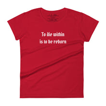 Load image into Gallery viewer, women&#39;s true red t-shirt  with image phrase: &quot;To die within is to be reborn.&quot;
