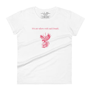 women's white t-shirt, with image phrase: "We are reborn with each breath," with image of red elegant phoenix. Front view.